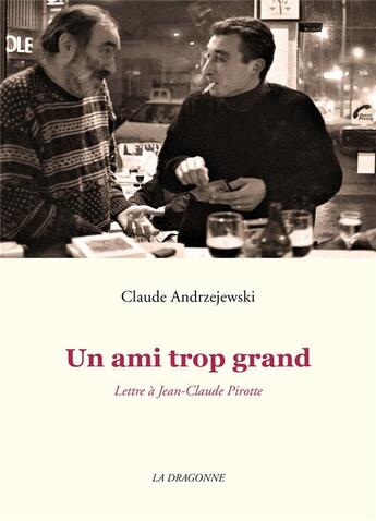 Couverture du livre « Un ami trop grand : lettre à Jean-Claude Pirotte » de Claude Andrzejewski aux éditions La Dragonne