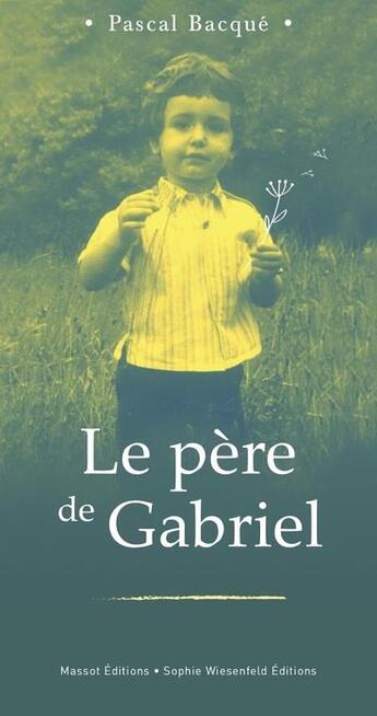 Couverture du livre « Le père de Gabriel » de Pascal Bacque aux éditions Massot Editions