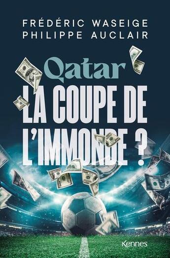 Couverture du livre « Qatar, la coupe de l'immonde ? l'avis de 40 personnalités » de Philippe Auclair et Frederic Waseige aux éditions Kennes Editions