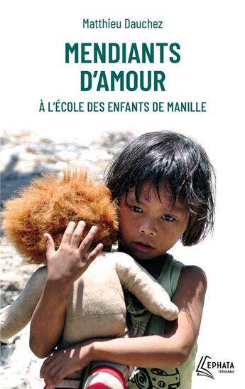 Couverture du livre « Mendiants d'amour : à l'école des enfants de Manille » de Matthieu Dauchez aux éditions Ephata