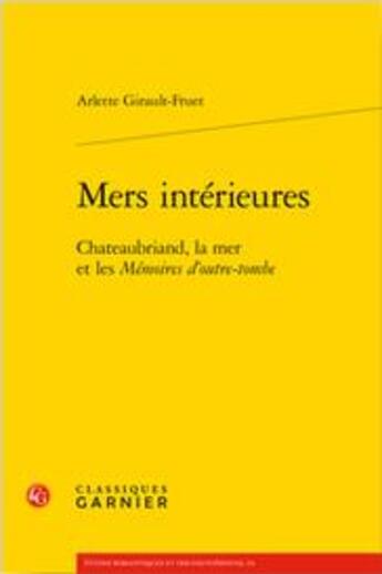 Couverture du livre « Mers intérieures ; Chateaubriand, la mer et les Mémoires d'outre-tombe » de Arlette Girault-Fruet aux éditions Classiques Garnier