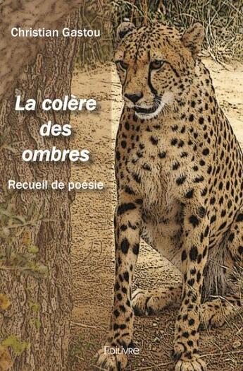 Couverture du livre « La colere des ombres - recueil de poesie » de Christian Gastou aux éditions Edilivre