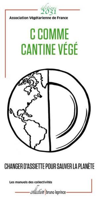 Couverture du livre « C comme cantine végé : changer d'assiette pour sauver la planète » de Association Vegetarienne De France aux éditions Editions 2031