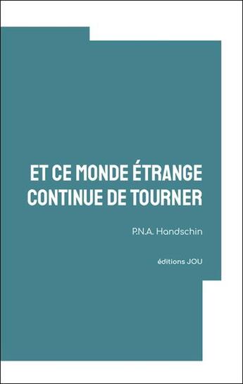 Couverture du livre « Et ce monde etrange continue de tourner » de P.N.A Handschin aux éditions Editions Jou