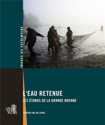 Couverture du livre « L'eau retenue : les étangs de la Grande Brenne » de Renaud Benarrous et Thierry Cantalupo et Olivier Denux aux éditions Lieux Dits