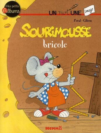 Couverture du livre « Sourimousse bricole ; mes petits albums » de Peral et Gilson aux éditions Hemma