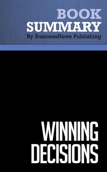 Couverture du livre « Summary: Winning Decisions : Review and Analysis of Russo and Schoemaker's Book » de Businessnews Publish aux éditions Business Book Summaries