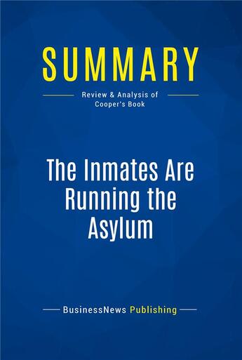 Couverture du livre « The Inmates Are Running the Asylum : Review and Analysis of Cooper's Book » de  aux éditions Business Book Summaries