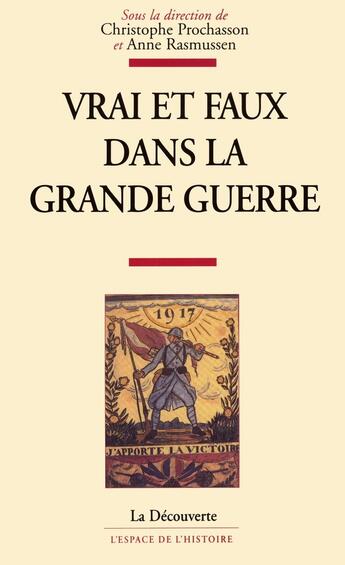 Couverture du livre « Vrai et faux dans la Grande guerre » de Christophe Prochasson et Anne Rasmussen aux éditions La Decouverte