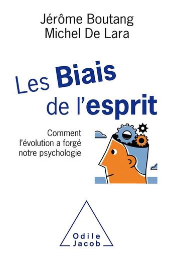 Couverture du livre « Les biais de l'esprit ; comment l'évolution a forgé notre psychologie » de Jerome Boutang et Michel De Lara aux éditions Odile Jacob