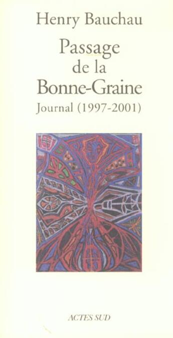 Couverture du livre « Passage de la bonne-graine - journal (1997-2001) » de Henry Bauchau aux éditions Actes Sud