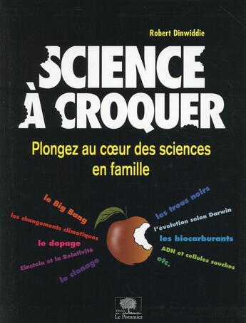 Couverture du livre « Science à croquer ; plongez au coeur des sciences en famille » de Robert Dinwiddie aux éditions Le Pommier