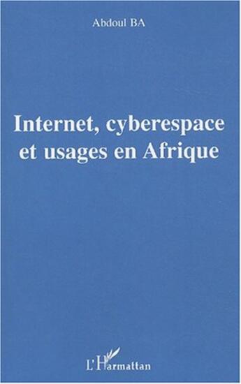 Couverture du livre « Internet, cyberespace et usages en afrique » de Ba Abdoul aux éditions L'harmattan