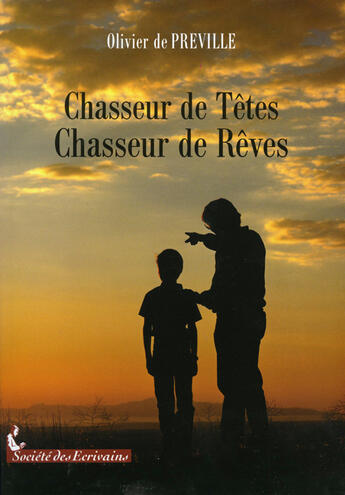 Couverture du livre « Chasseur de têtes, chasseur de rêves » de Olivier De Preville aux éditions Societe Des Ecrivains