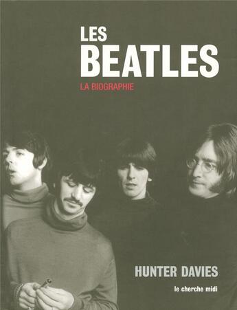 Couverture du livre « Les beatles ; la biographie » de Hunter Davies aux éditions Cherche Midi