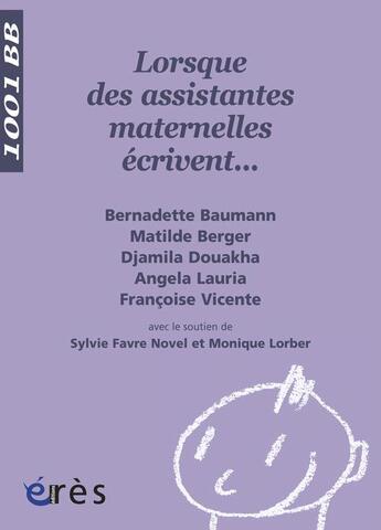 Couverture du livre « Lorsque des assistantes maternelles écrivent... » de Bernadette Baumann et Mathilde Berger et Djamila Douakha et Angela Lauria et Francoise Vicente aux éditions Eres