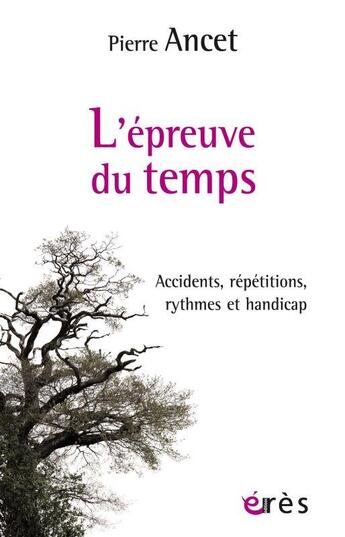 Couverture du livre « L'epreuve du temps : accidents, répétitions, rythmes et handicap » de Pierre Ancet aux éditions Eres