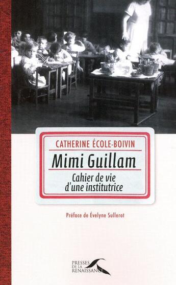 Couverture du livre « Mimi Guillam ; cahier de vie d'une institutrice » de Catherine Ecole-Boivin aux éditions Presses De La Renaissance