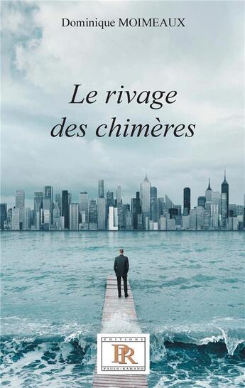 Couverture du livre « Le rivage des chimères » de Dominique Moimeaux aux éditions Paulo Ramand