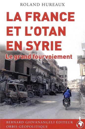 Couverture du livre « La France et l'OTAN en Syrie ; le grand fourvoiement » de Roland Hureaux aux éditions Giovanangeli Artilleur