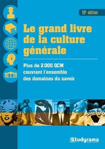 Couverture du livre « Le grand livre de la culture générale ; plus de 2000 QCM couvrant l'ensemble des domaines du savoir (10e édition) » de  aux éditions Studyrama