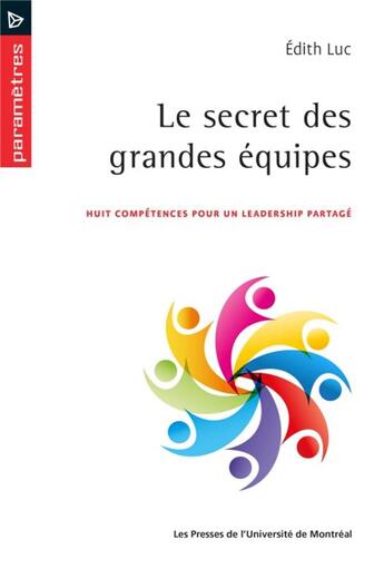 Couverture du livre « Le secret des grandes equipes - huit competences pour un leadership partage » de Luc Edith aux éditions Pu De Montreal