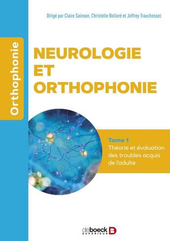 Couverture du livre « Neurologie et orthophonie Tome 1 : évaluation et prise en soin des troubles acquis de l'adulte » de Joffrey Trauchessec aux éditions De Boeck Superieur