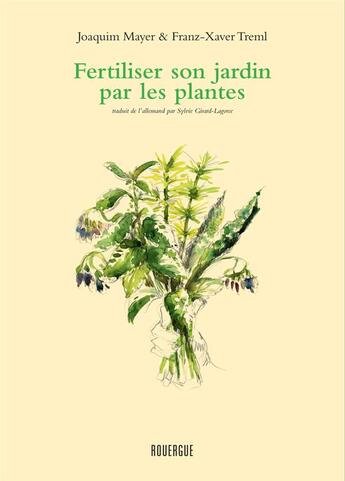 Couverture du livre « Fertiliser et soigner son jardin par les plantes » de Joaquim Mayer et Franz-Xaver Treml aux éditions Rouergue