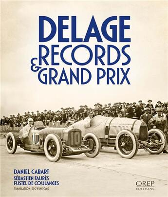 Couverture du livre « Delage, records & grand prix » de Sebastien Faures Fustel De Coulanges et Daniel Cabart aux éditions Orep