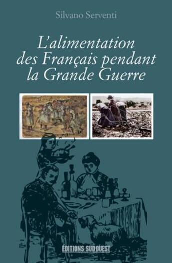 Couverture du livre « L'alimentation des Francais pendant la Grande guerre » de Silvano Serventi aux éditions Sud Ouest Editions