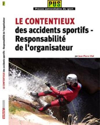 Couverture du livre « Le contentieux des accidents sportifs ; responsabilité de l'organisateur » de Jean-Pierre Vial aux éditions Territorial