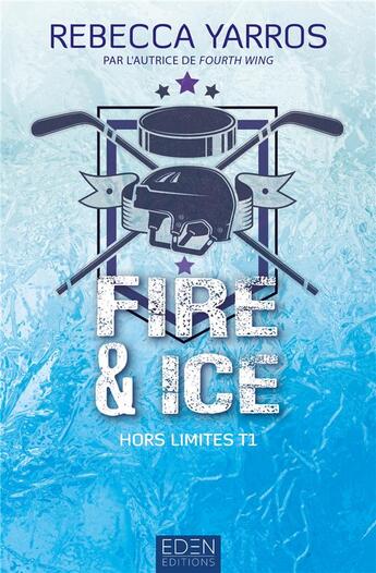 Couverture du livre « Hors limites Tome 1 : Fire & ice » de Rebecca Yarros aux éditions Eden City Editions