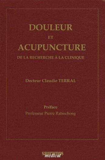 Couverture du livre « Douleur et acupuncture de la recherche à la clinique » de Claudie Terral aux éditions Sauramps Medical