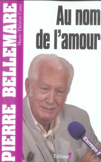 Couverture du livre « Au nom de l'amour (édition 2006) » de Pierre Bellemare et Marie-Terese Cuny aux éditions Editions 1