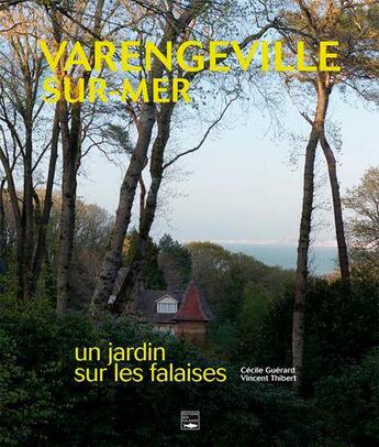 Couverture du livre « Varengeville, un jardin face à la mer » de Cecile Guerard et Thibert Vincent aux éditions Des Falaises