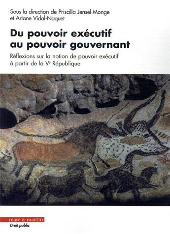 Couverture du livre « Du pouvoir exécutif au pouvoir gouvernant » de Ariane Vidal-Naquet et Priscilla Jensel-Monge aux éditions Mare & Martin