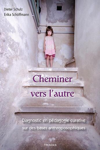 Couverture du livre « Cheminer vers l'autre ; diagnostic en pédagogie curative sur des bases anthroposophiques » de Dieter Schulz et Erika Schoffmann aux éditions Triades