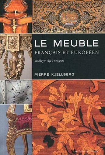 Couverture du livre « Le meuble Francais et Européen ; du Moyen age à nos jours » de Pierre Kjellberg aux éditions Amateur