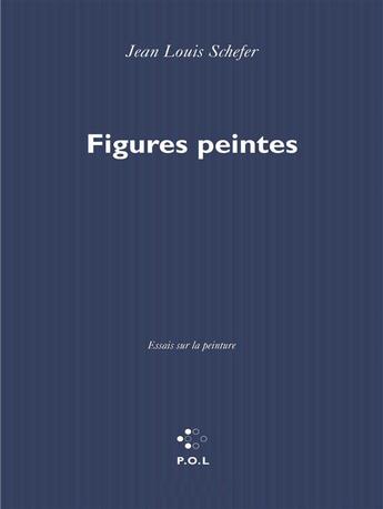 Couverture du livre « Figures peintes ; essais sur la peinture » de Jean-Louis Schefer aux éditions P.o.l