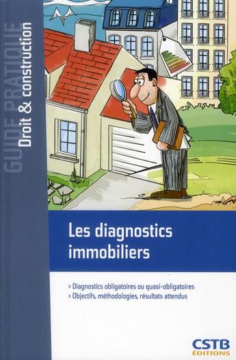 Couverture du livre « Les diagnostics immobiliers ; diagnostics obligatoires ou quasi-obligatoires ; objectifs, méthodologies » de Michel Bazin aux éditions Cstb