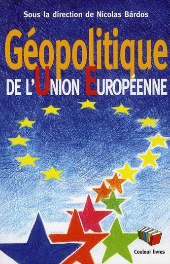 Couverture du livre « Géopolitique de l'Union européenne » de Nicolas Bardos aux éditions Couleur Livres