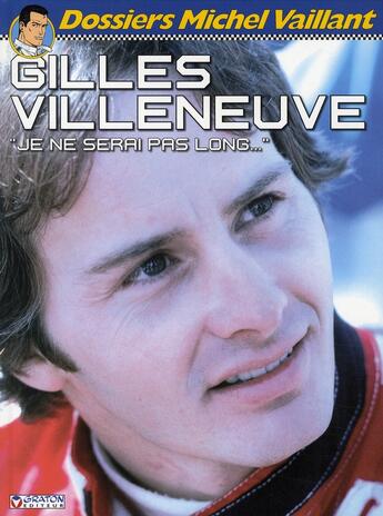 Couverture du livre « Dossiers Michel Vaillant Tome 10 : Gilles Villeneuve, je ne serai pas long... » de Jean Graton et Lionel Froissart aux éditions Graton