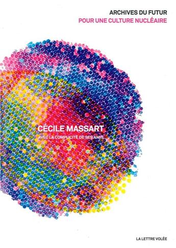 Couverture du livre « Archives du futur ; pour une culture nucléaire » de Cecile Massart aux éditions Lettre Volee