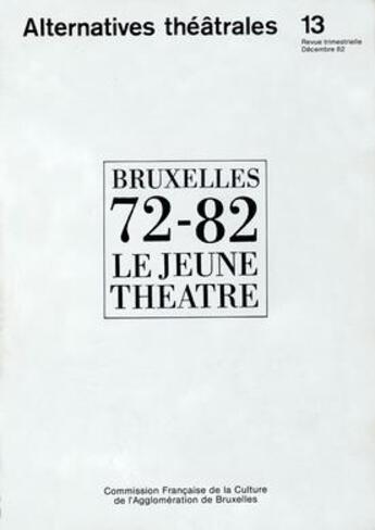 Couverture du livre « ALTERNATIVES THEATRALES T.13 ; Bruxelles 72-82 jeune théâtre » de  aux éditions Alternatives Theatrales