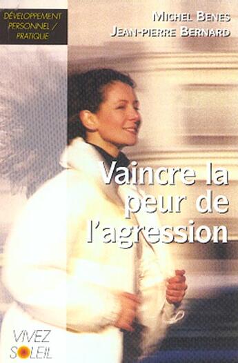 Couverture du livre « Vaincre la peur de l'agression » de Michel Benes aux éditions Vivez Soleil