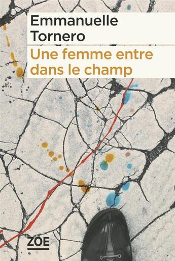 Couverture du livre « Une femme entre dans le champ » de Emmanuelle Tornero aux éditions Zoe