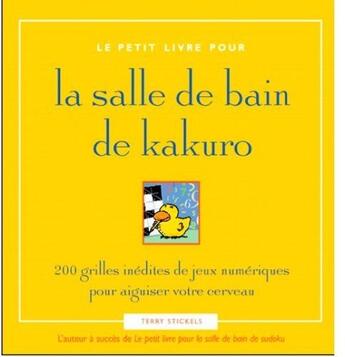 Couverture du livre « Le petit livre pour la salle de bain de Kakuro ; 200 grilles inédites de jeux numériques pour aiguiser votre cerveau » de Terry Stickels aux éditions Ada