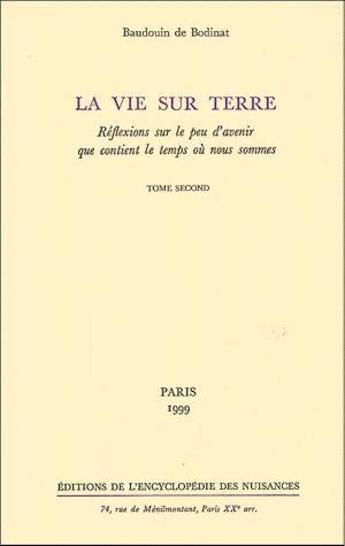 Couverture du livre « La vie sur terre/2 - reflexions sur le peu d'avenir que contient le temps ou nous sommes » de Bodinat Baudoin De aux éditions Encyclopedie Des Nuisances