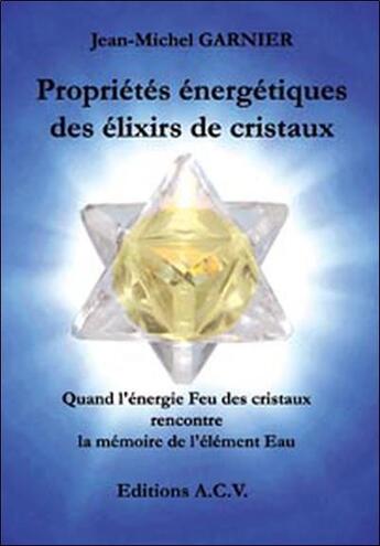 Couverture du livre « Propriétés énergetiques des élixirs de cristaux » de Jean-Michel Garnier aux éditions Acv Lyon
