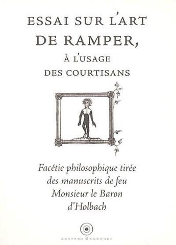 Couverture du livre « Essai sur l'art de Ramper, à l'usage des courtisans ; facétie philosophique tirée des manuscrits de feu » de Le Baron D'Olbach aux éditions Absteme & Bobance